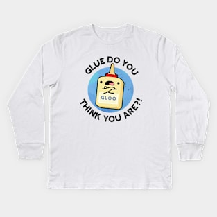 Glue Do You Think You Are Cute Glue Pun Kids Long Sleeve T-Shirt